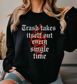 Load image into Gallery viewer, Trash Takes Itself Out Every Single Time Sweatshirt
