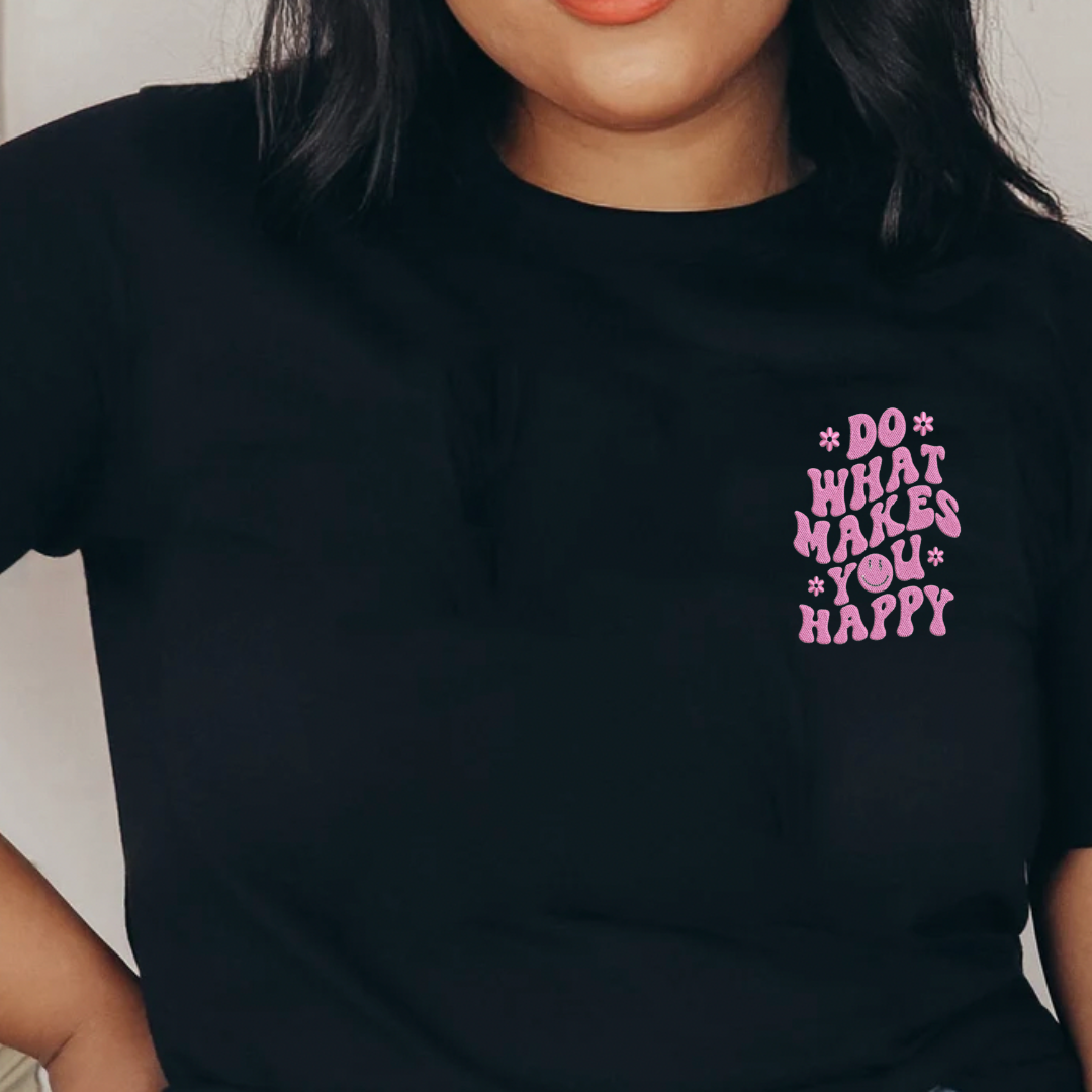Do What Makes You Happy Embroidered Tee
